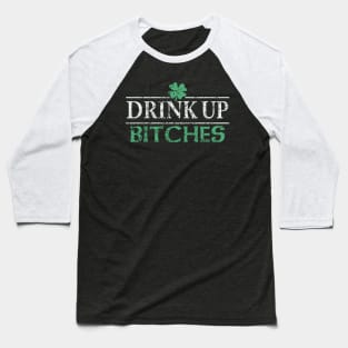 Drink Up Bitches St Patrick's Day Baseball T-Shirt